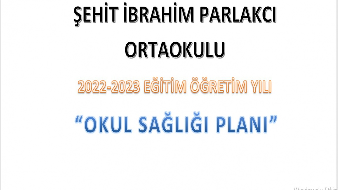 Şehit İbrahim Parlakcı Ortaokulu  2022-2023 Eğitim Öğretim Yılı  “Okul Sağlığı Planı